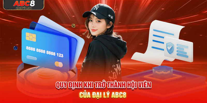 Tìm hiểu các quy định khi trở thành đại lý ABC8