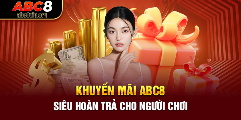 Chương trình khuyến mãi ABC8 hoàn trả cược nhanh chóng