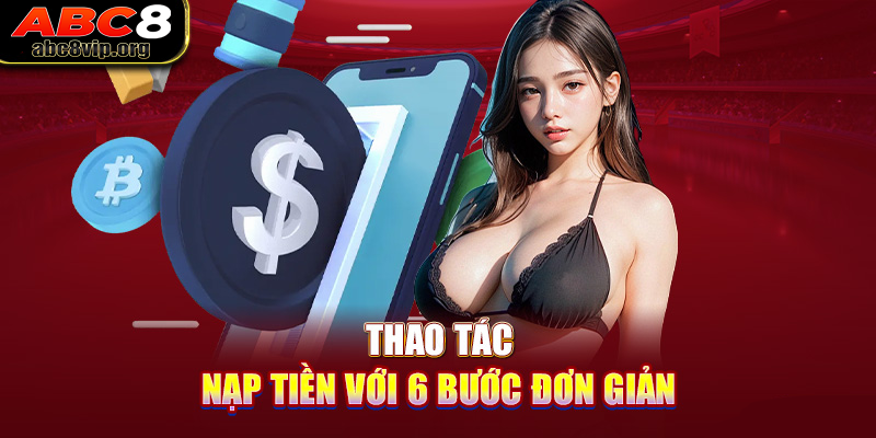 Các phương thức nạp tiền tại ABC8 Hot nhất