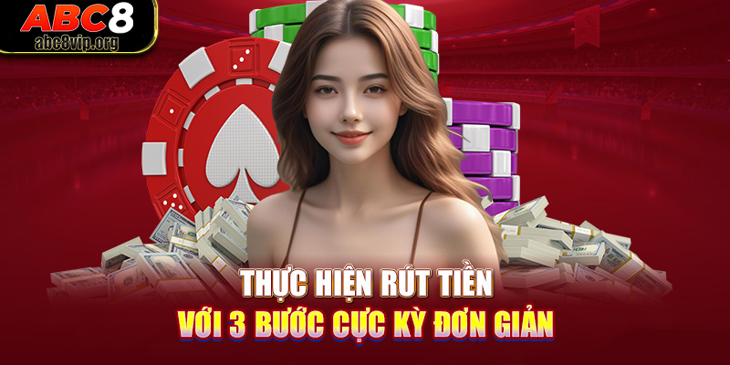 3 cách rút tiền ABC8 nhanh chóng và hiệu quả nhất