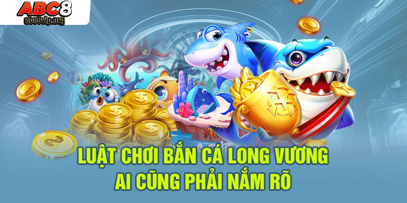 Quy tắc trò chơi bắn cá Long Vương