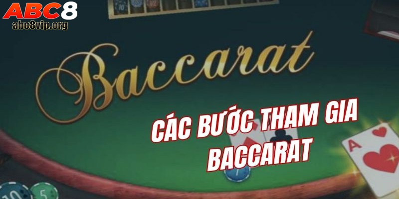 Chi tiết các bước tham gia Baccarat nhanh chóng